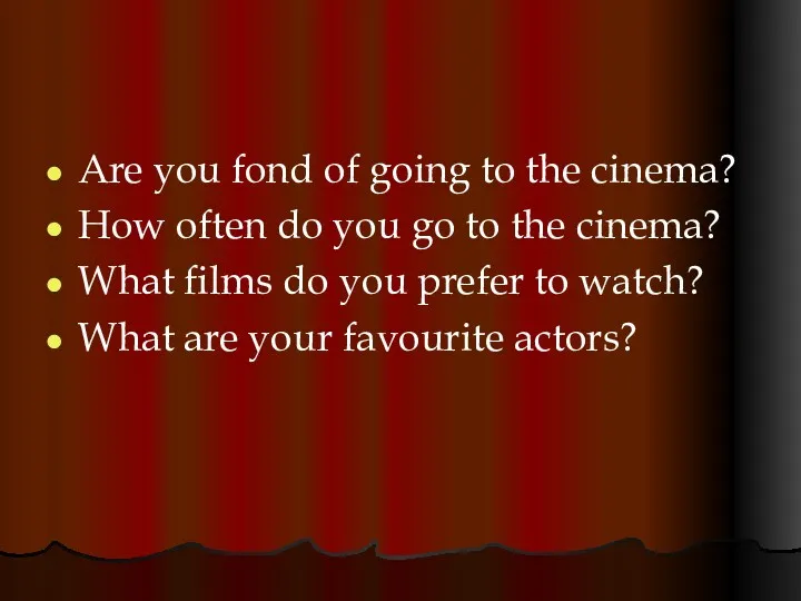 Are you fond of going to the cinema? How often