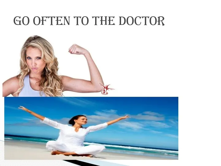 Go often to the doctor