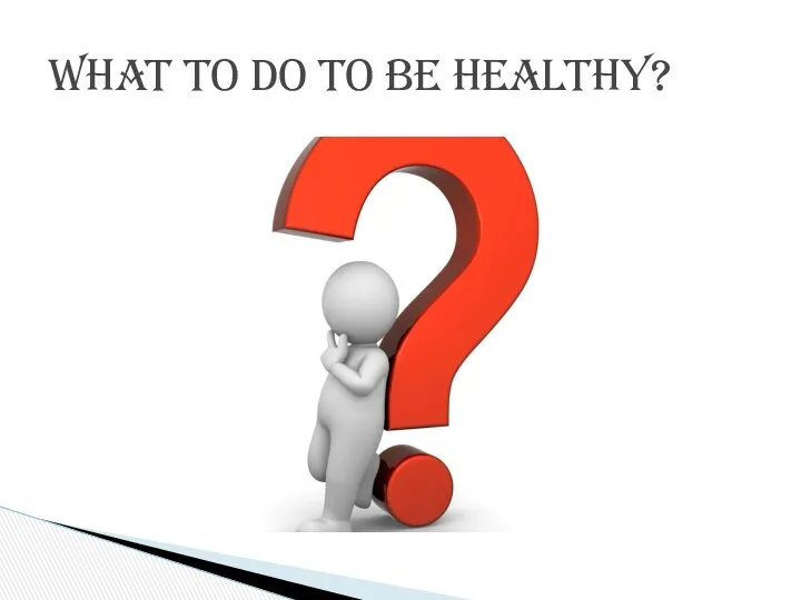 What to do to be healthy?