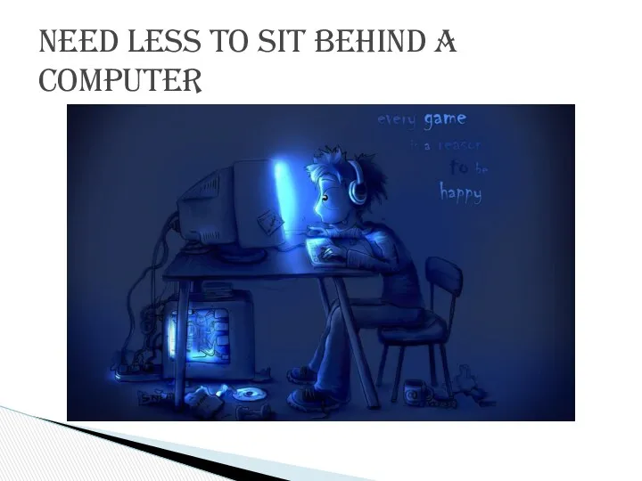 Need less to sit behind a computer