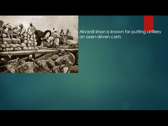 Alivardi khan is known for putting artillery on oxen-driven carts