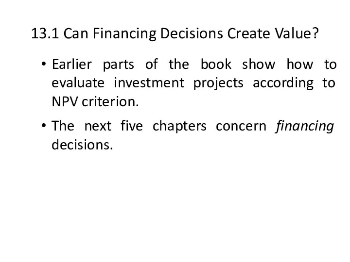 13.1 Can Financing Decisions Create Value? Earlier parts of the
