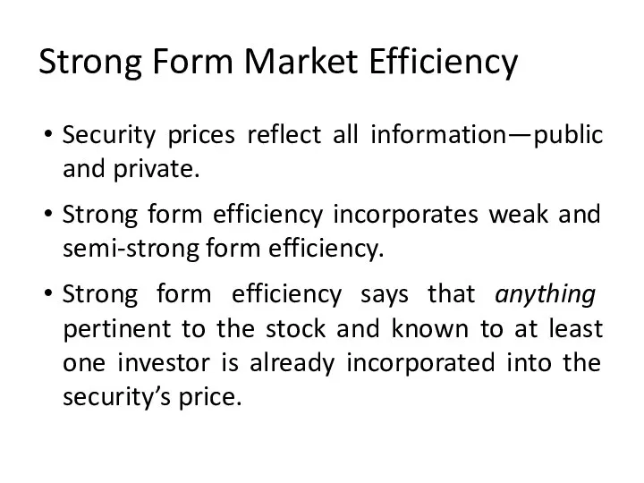 Strong Form Market Efficiency Security prices reflect all information—public and