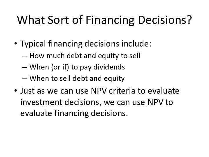 What Sort of Financing Decisions? Typical financing decisions include: How