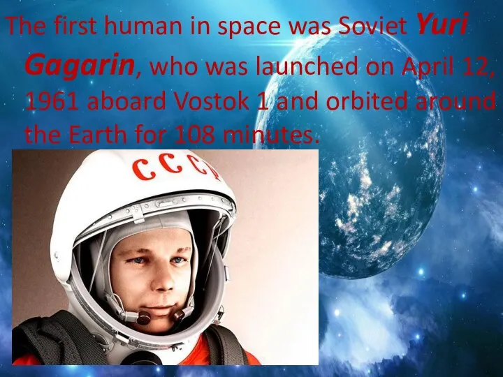 The first human in space was Soviet Yuri Gagarin, who