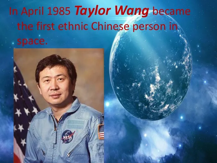 In April 1985 Taylor Wang became the first ethnic Chinese person in space.