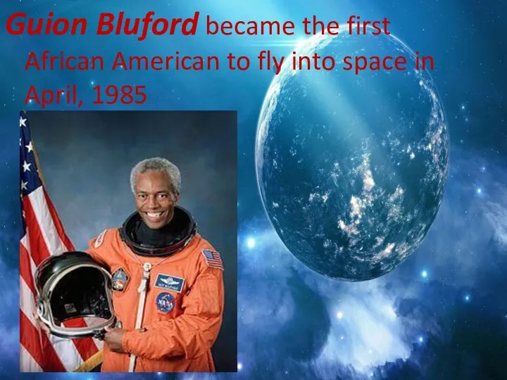 Guion Bluford became the first African American to fly into space in April, 1985