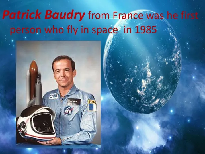 Patrick Baudry from France was he first person who fly in space in 1985