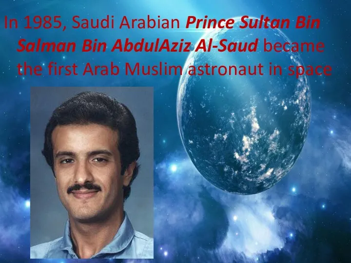 In 1985, Saudi Arabian Prince Sultan Bin Salman Bin AbdulAziz