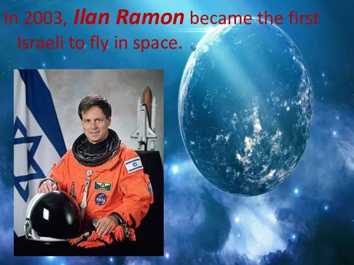 In 2003, Ilan Ramon became the first Israeli to fly in space.