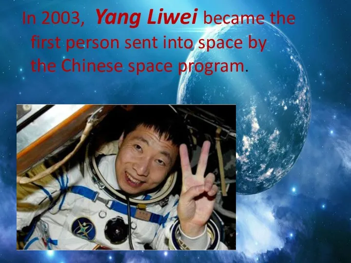 In 2003, Yang Liwei became the first person sent into space by the Chinese space program.