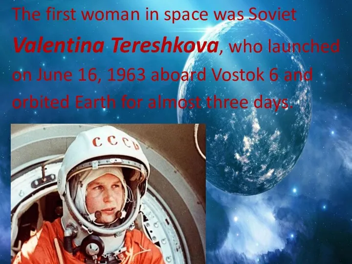 The first woman in space was Soviet Valentina Tereshkova, who