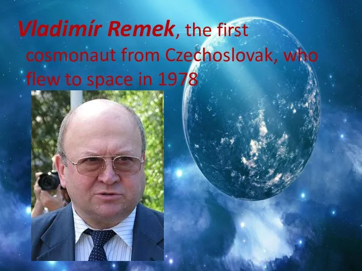 Vladimír Remek, the first cosmonaut from Czechoslovak, who flew to space in 1978