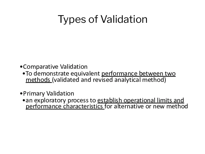 Types of Validation Comparative Validation To demonstrate equivalent performance between