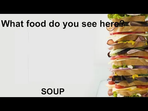 What food do you see here? SOUP