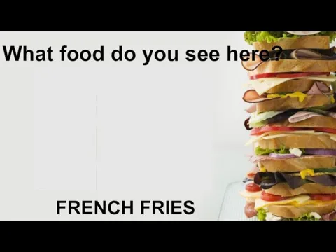 What food do you see here? FRENCH FRIES