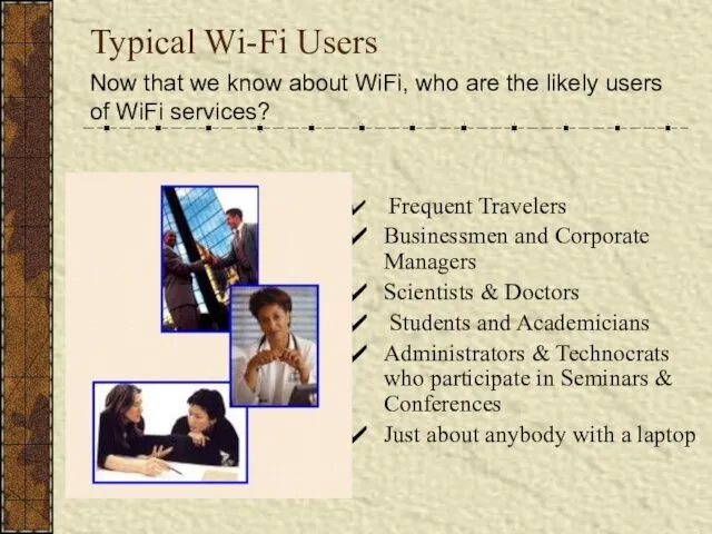 Typical Wi-Fi Users Frequent Travelers Businessmen and Corporate Managers Scientists