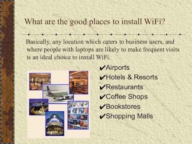 What are the good places to install WiFi? Basically, any