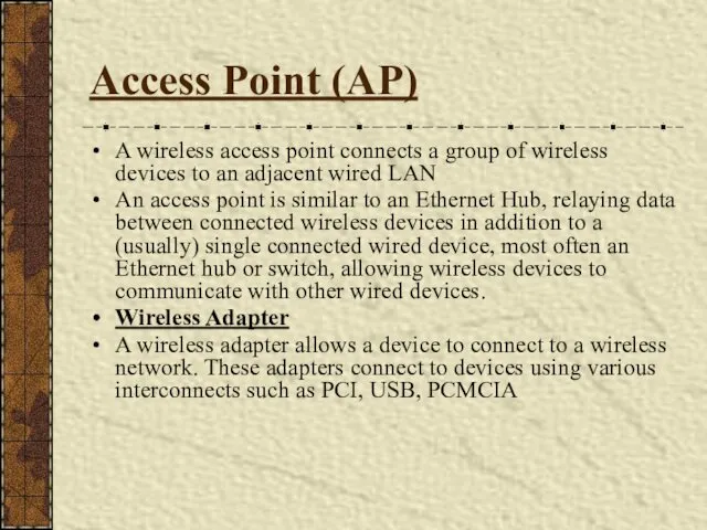 Access Point (AP) A wireless access point connects a group