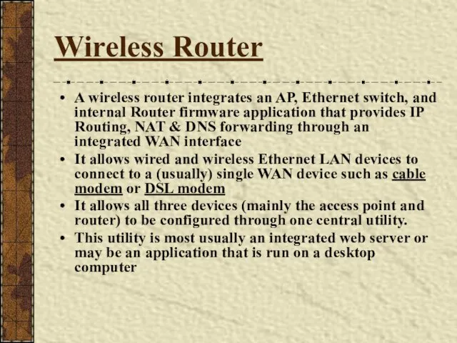 Wireless Router A wireless router integrates an AP, Ethernet switch,