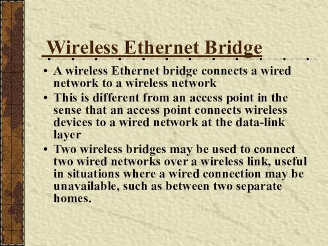Wireless Ethernet Bridge A wireless Ethernet bridge connects a wired