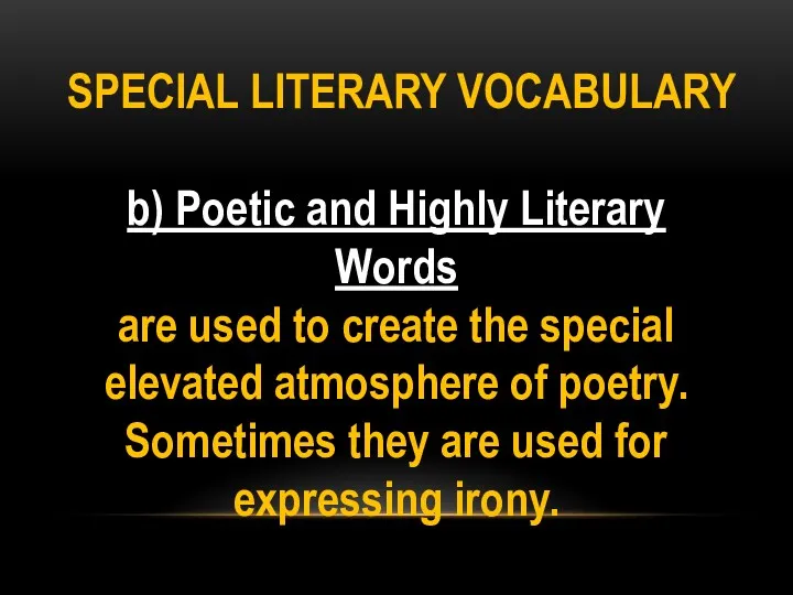 SPECIAL LITERARY VOCABULARY b) Poetic and Highly Literary Words are