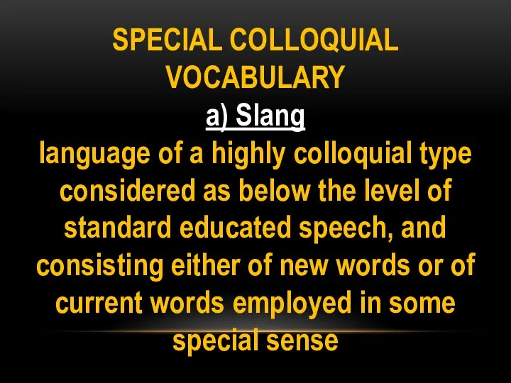 SPECIAL COLLOQUIAL VOCABULARY a) Slang language of a highly colloquial