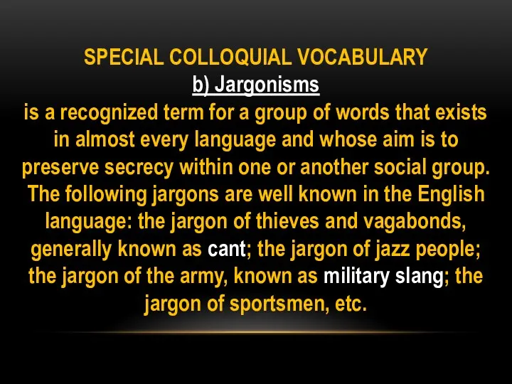 SPECIAL COLLOQUIAL VOCABULARY b) Jargonisms is a recognized term for