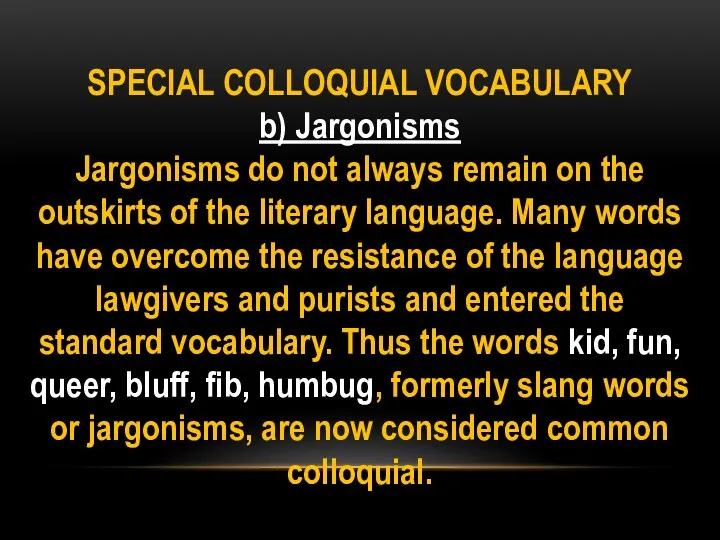 SPECIAL COLLOQUIAL VOCABULARY b) Jargonisms Jargonisms do not always remain