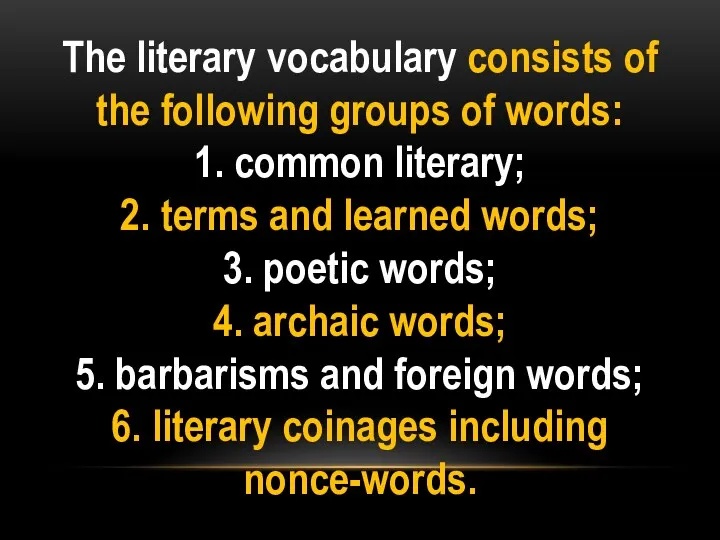 The literary vocabulary consists of the following groups of words: