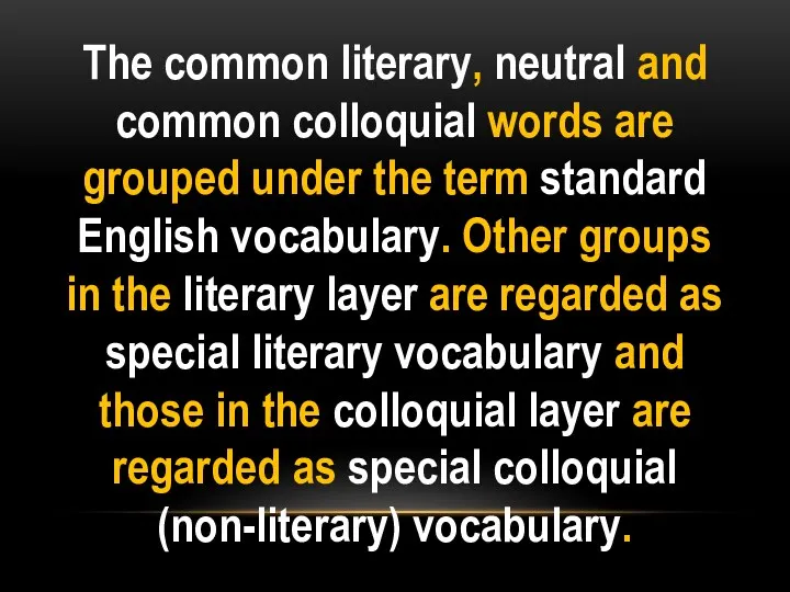 The common literary, neutral and common colloquial words are grouped