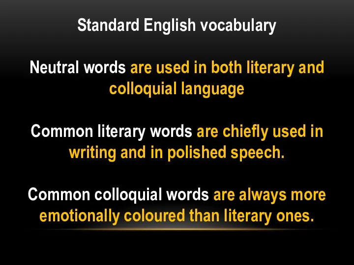 Standard English vocabulary Neutral words are used in both literary