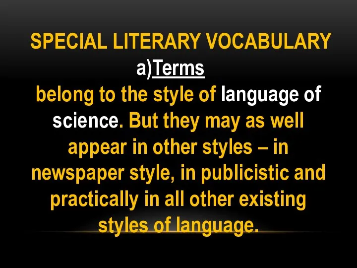 SPECIAL LITERARY VOCABULARY Terms belong to the style of language