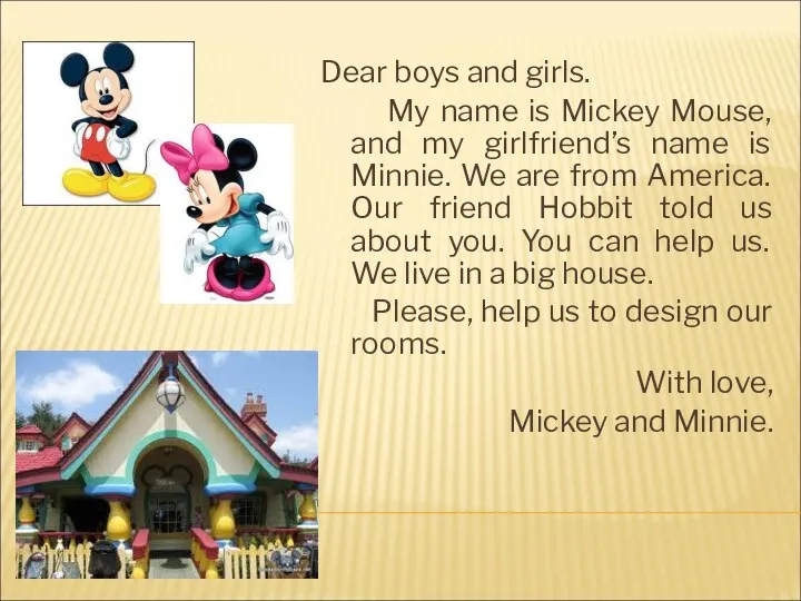 Dear boys and girls. My name is Mickey Mouse, and my girlfriend’s name