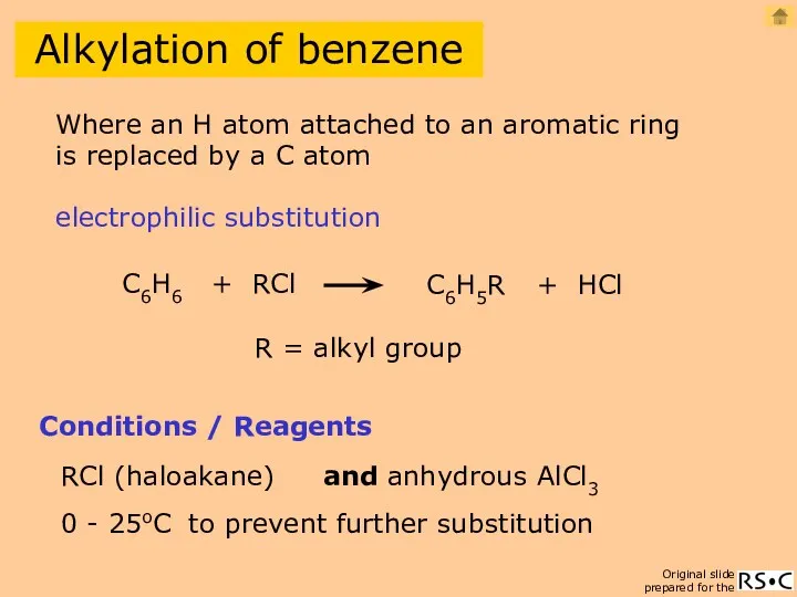 Alkylation of benzene C6H6 + RCl C6H5R + HCl Conditions