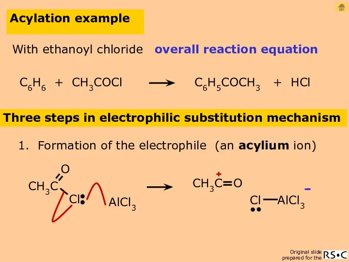 Acylation example Three steps in electrophilic substitution mechanism 1. Formation