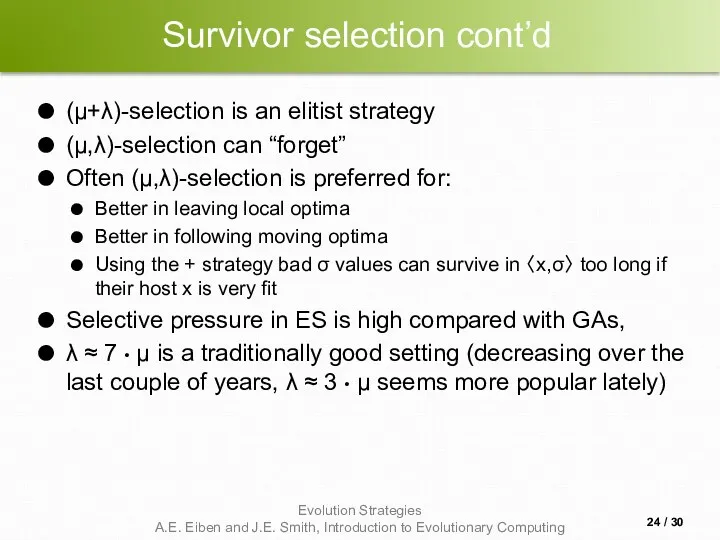 Survivor selection cont’d (μ+λ)-selection is an elitist strategy (μ,λ)-selection can