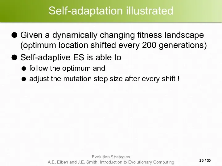 Self-adaptation illustrated Given a dynamically changing fitness landscape (optimum location