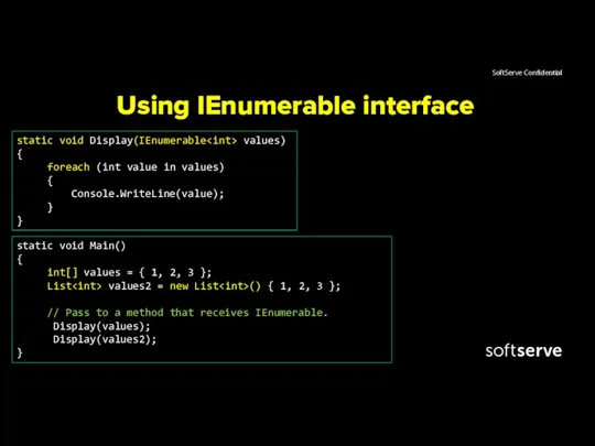 Using IEnumerable interface static void Display(IEnumerable values) { foreach (int