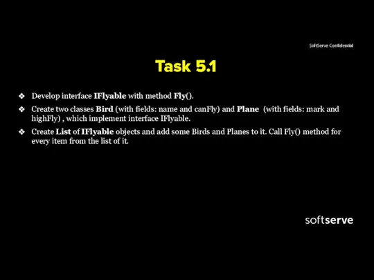 Task 5.1 Develop interface IFlyable with method Fly(). Create two
