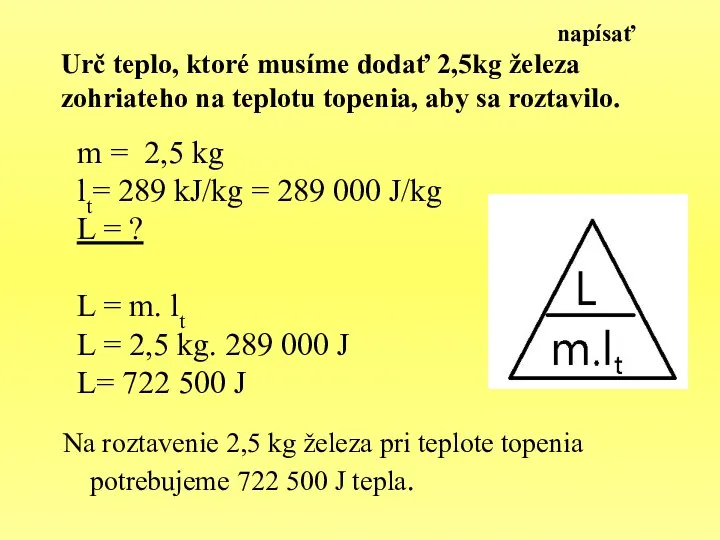 Urč teplo, ktoré musíme dodať 2,5kg železa zohriateho na teplotu