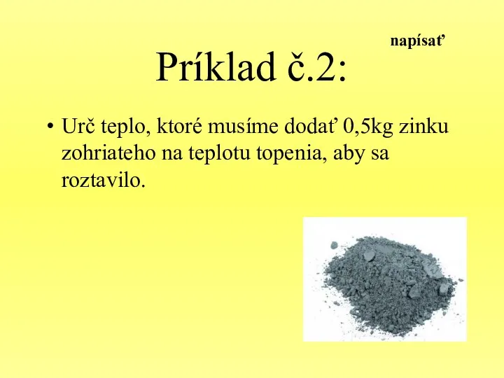 Príklad č.2: Urč teplo, ktoré musíme dodať 0,5kg zinku zohriateho