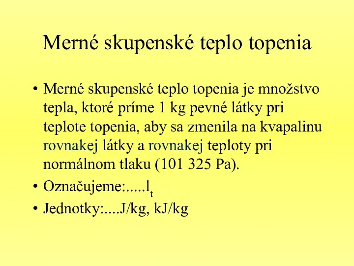 Merné skupenské teplo topenia Merné skupenské teplo topenia je množstvo