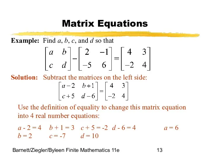 Barnett/Ziegler/Byleen Finite Mathematics 11e Matrix Equations Example: Find a, b, c, and d