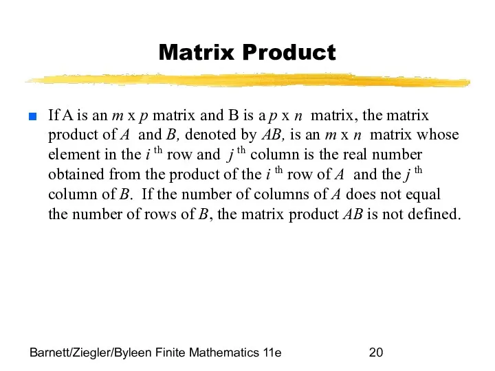Barnett/Ziegler/Byleen Finite Mathematics 11e Matrix Product If A is an m x p