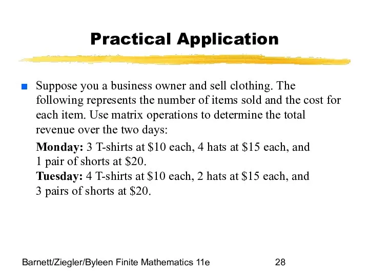 Barnett/Ziegler/Byleen Finite Mathematics 11e Practical Application Suppose you a business owner and sell
