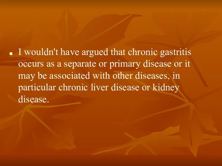 I wouldn't have argued that chronic gastritis occurs as a