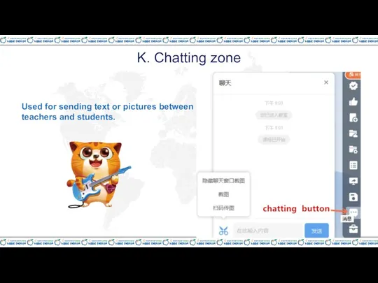 K. Chatting zone Used for sending text or pictures between teachers and students.