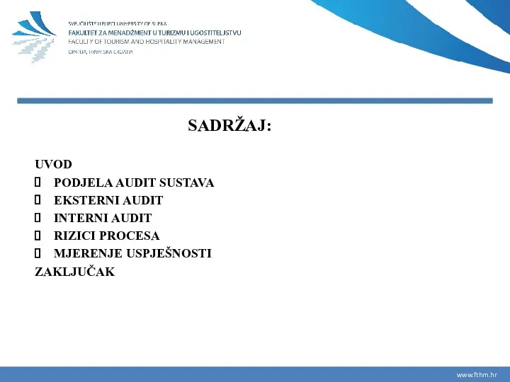 SADRŽAJ: UVOD PODJELA AUDIT SUSTAVA EKSTERNI AUDIT INTERNI AUDIT RIZICI PROCESA MJERENJE USPJEŠNOSTI ZAKLJUČAK