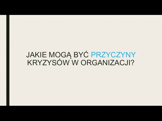 JAKIE MOGĄ BYĆ PRZYCZYNY KRYZYSÓW W ORGANIZACJI?